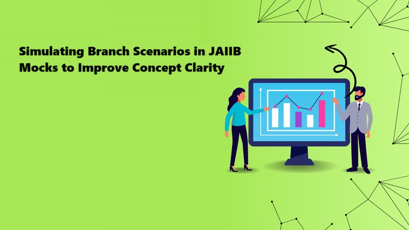 Simulating Branch Scenarios in JAIIB Mocks to Improve Concept Clarity